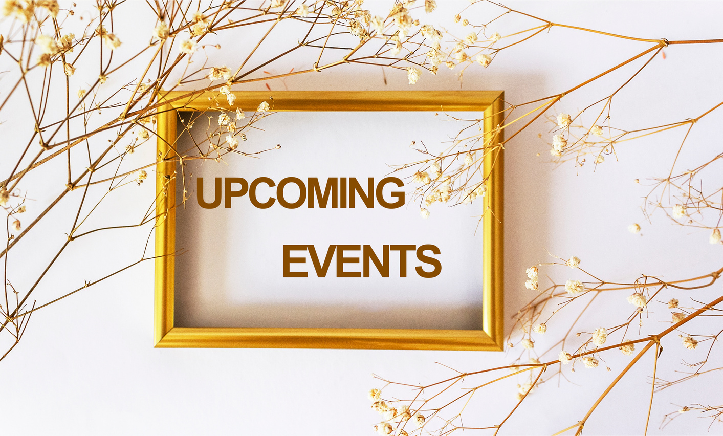Announcement of upcoming events on a golden frame with dry flowers on a white background